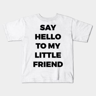 SAY HELLO TO MY LITTLE FRIEND - SCARFACE - MINIMALIST Kids T-Shirt